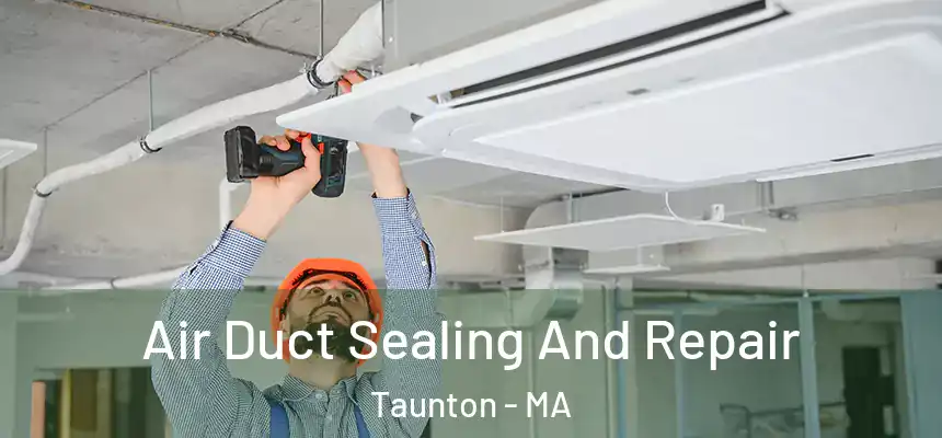  Air Duct Sealing And Repair Taunton - MA