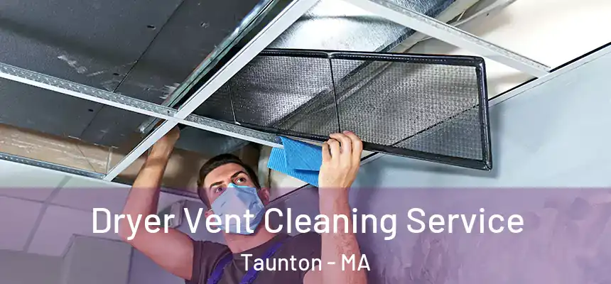  Dryer Vent Cleaning Service Taunton - MA