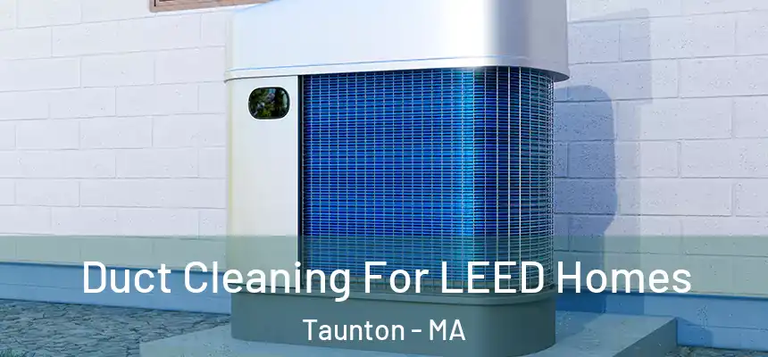  Duct Cleaning For LEED Homes Taunton - MA