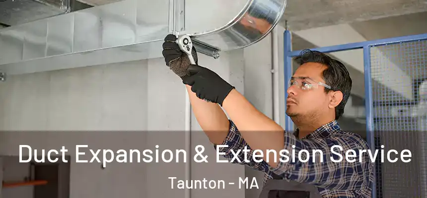  Duct Expansion & Extension Service Taunton - MA