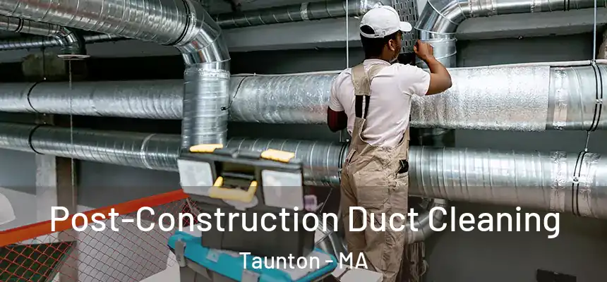  Post-Construction Duct Cleaning Taunton - MA