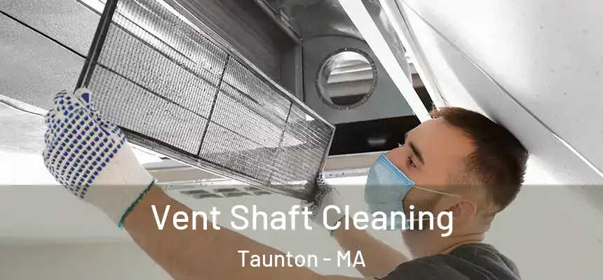  Vent Shaft Cleaning Taunton - MA