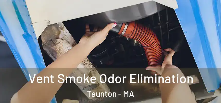 Vent Smoke Odor Elimination Taunton - MA